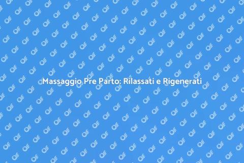 Massaggio Pre Parto: Benessere per Mamma