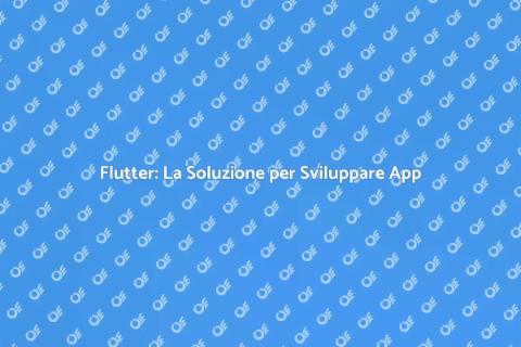 Sviluppare App con Flutter