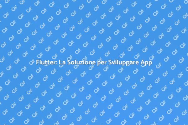 Flutter: Rivoluzione nel Mobile Development