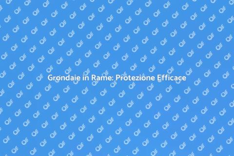 Coperture in Rame per Grondaie Efficaci