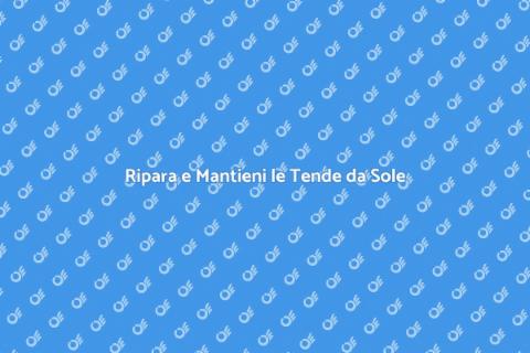 Manutenzione Tende da Sole: Guida Pratica