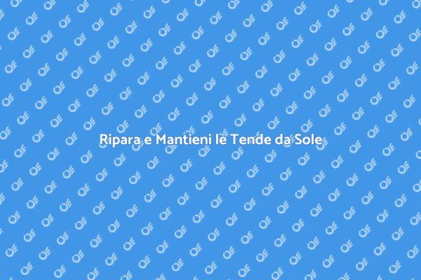 Manutenzione e Riparazione Tende da Sole