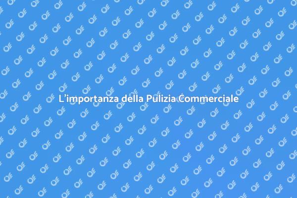 Pulizia: Chiave per il Successo Commerciale