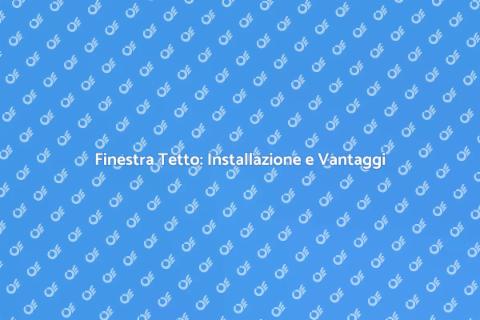 Installazione Finestra Tetto: Guida
