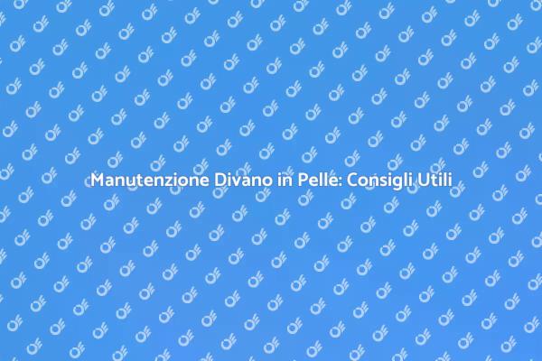 Cura e Pulizia del Divano in Pelle