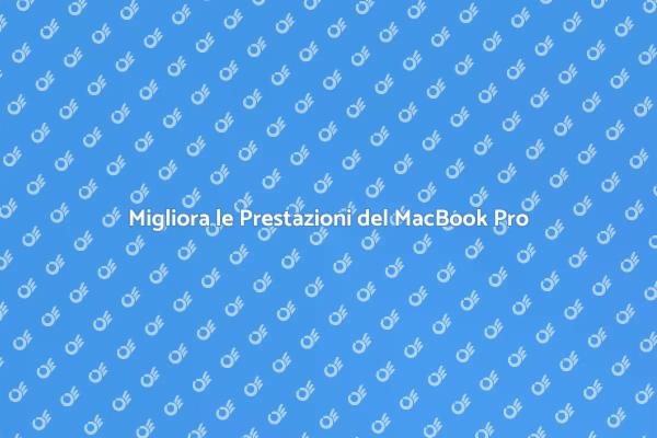 Ottimizzazione Efficiente del MacBook Pro