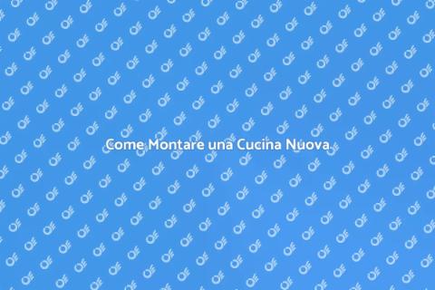 Montare una Cucina Nuova: Guida Pratica