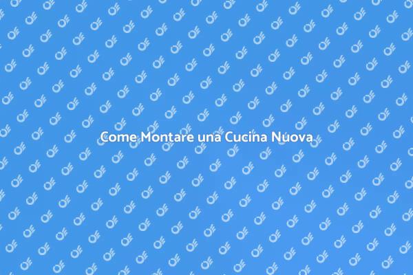 Montare la Tua Cucina: Ecco Come Fare