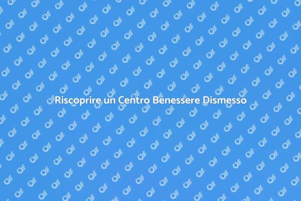 Ristrutturare un Centro Benessere Dismesso