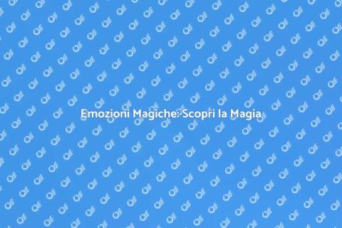 Magia e Illusioni: Emozioni Uniche