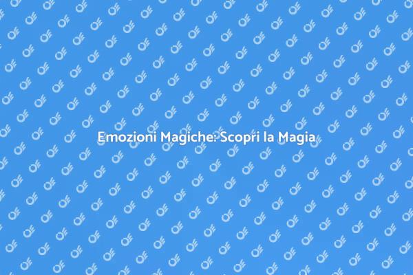 Emozioni e Illusioni: Magia in Scena