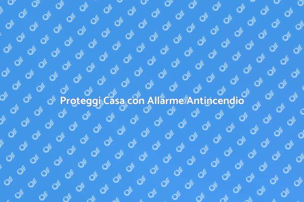 Sicurezza Domestica: Allarme Antincendio