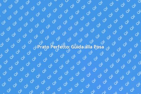 Posa del Prato: Guida per il Giardino