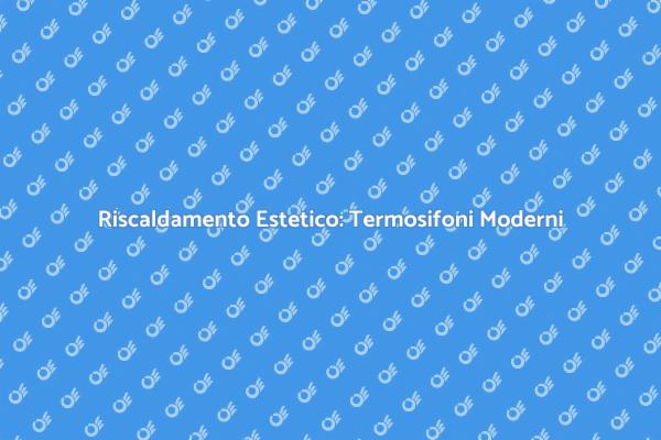Termosifoni: Innovazione e Design per Casa