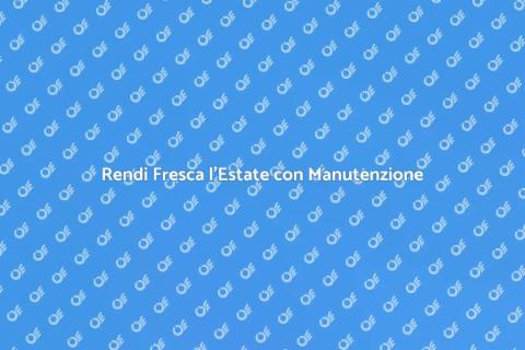 Manutenzione Condizionatori: Comfort Estivo