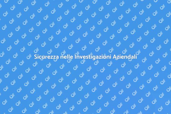 Investigazioni per la Sicurezza Aziendale