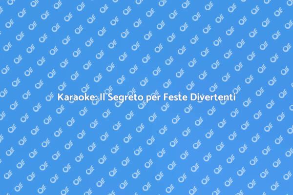 Rendere Indimenticabili le Tue Feste con il Karaoke