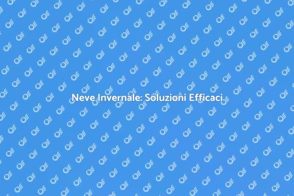 Rimuovere Neve: Soluzioni e Servizi