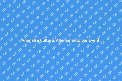 Allenamento Animali per Eventi Cult
