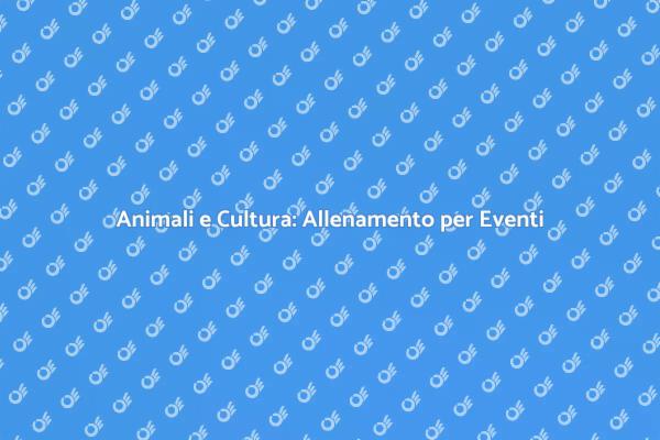 Eventi Culturali: Magia con Animali Allenati
