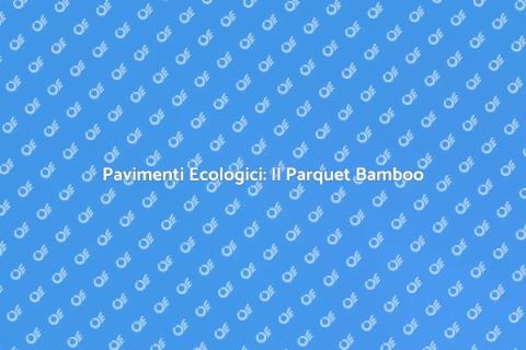 Parquet Bamboo: Sostenibilità e Design
