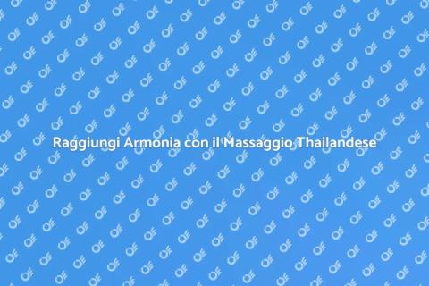 Massaggio Thailandese per la Postura