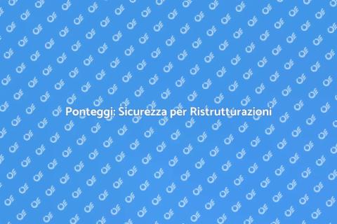 Noleggiare un Ponteggio Sicuro