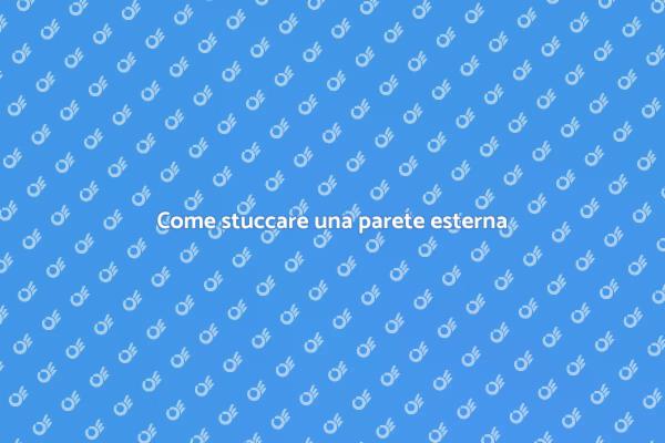 Stuccatura esterna: migliora la tua casa
