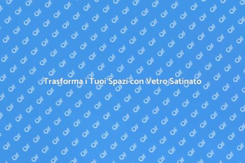 Porta in Vetro Satinato: Design e Funzionalità