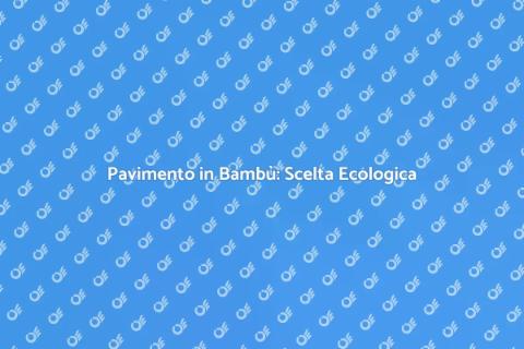 Pavimento in Bambù: Eleganza e Sostenibilità
