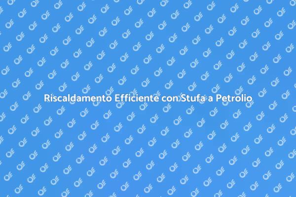 Stufa a Petrolio: Comfort e Versatilità