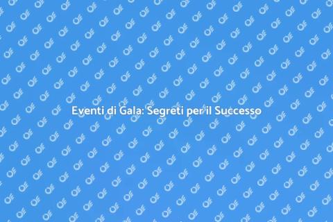 Organizzazione Cene di Gala Indimenticabili
