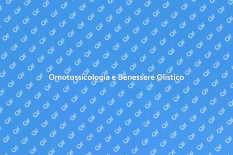 Omotossicologia: Benessere Integrato