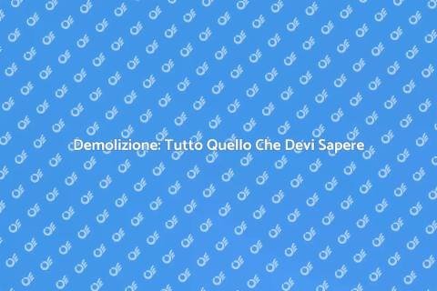 Demolizione: Guida Completa e Sicura