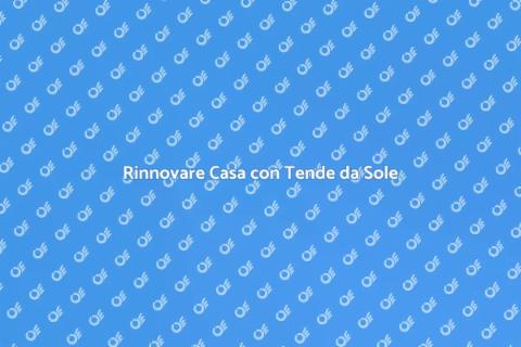 Sostituzione Tende da Sole: Guida Pratica