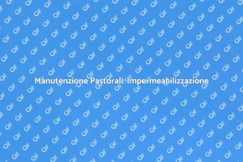 Impermeabilizzazione Pastorali: Guida