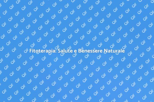 Fitoterapia: Un Viaggio nel Benessere