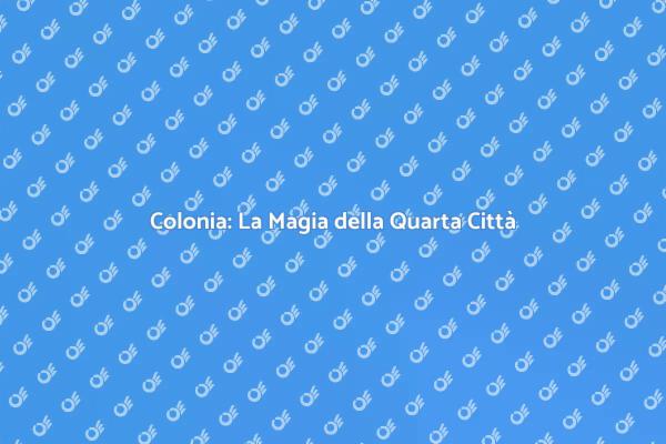 Colonia: Un Viaggio Indimenticabile