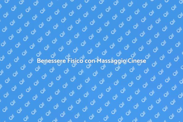 Riscopri il Benessere con Massaggio Cinese