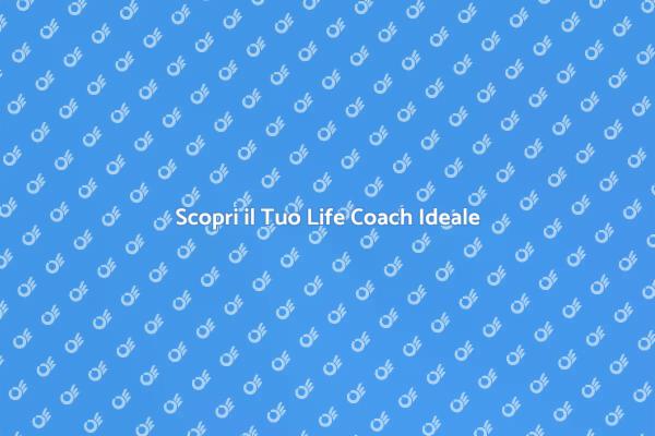 Scegli il Giusto Life Coach per Te