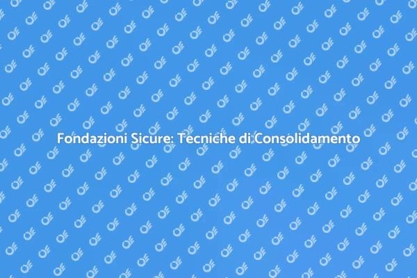 Fondazioni Stabili: Guida al Consolidamento