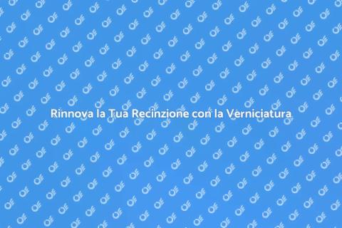 Verniciatura Recinzioni: Riscopri la Bellezza