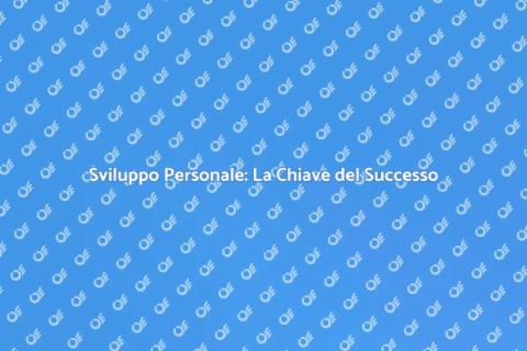 Crescita Personale: Chiave per il Successo