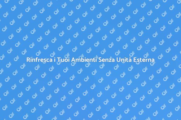Rinfresca il Tuo Spazio Senza Ingombri