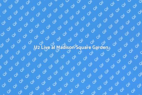 Concerto U2 al Madison Square Garden
