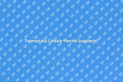 Termostato per Caldaia: Comfort Essenziale