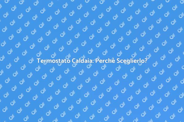 Termostato: Chiave del Comfort Domestico