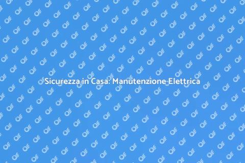 Manutenzione Prese e Interruttori Sicuri