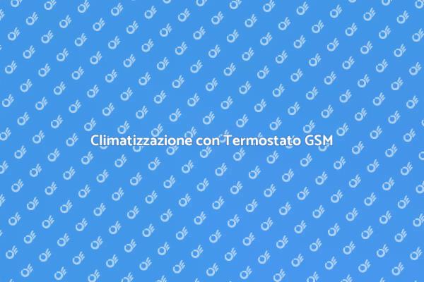 Rivoluziona il tuo Comfort con GSM