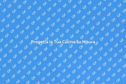 Cucina Su Misura: Design Unico